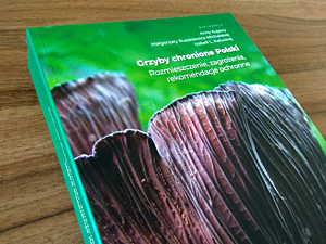 Protected fungi of Poland. Distribution, threats, conservation recommendations – a new monograph